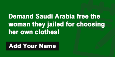 Demand Saudi Arabia free the woman they jailed for choosing her own clothes!