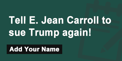 Tell E. Jean Carroll to sue Trump again!