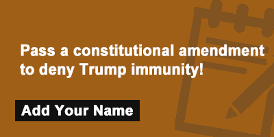 Pass a constitutional amendment to deny Trump immunity!