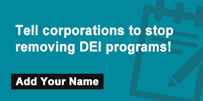 Tell corporations to stop removing DEI programs!