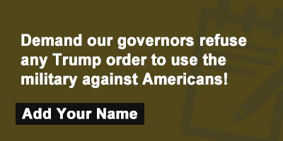 Demand our governors pledge to refuse any Trump order to use the military against his enemies!