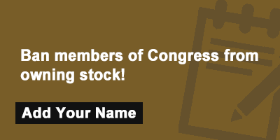 Click to sign the petition! Ban members of Congress from owning stock!