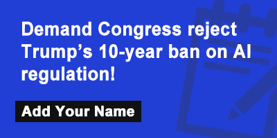 Demand Congress reject Trump’s 10-year ban on AI regulation!