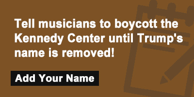 Tell musicians to boycott the Kennedy Center until Trump's name is removed!
