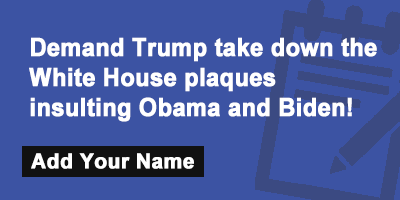 Demand Trump take down the White House plaques insulting Obama and Biden!