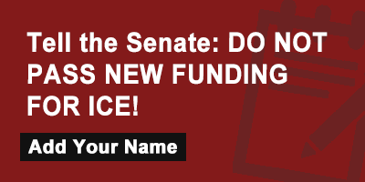 Tell the Senate: DO NOT PASS NEW FUNDING FOR ICE!