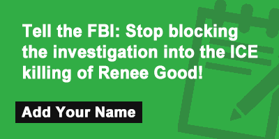 Click to sign the petition! Tell the FBI: Stop blocking the investigation into the ICE killing of Renee Good!