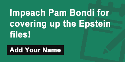 Impeach Pam Bondi for covering up the Epstein files!