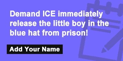Demand ICE immediately release the little boy in the blue hat from prison!