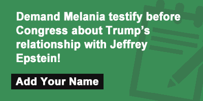 Click to sign the petition! Demand Melania testify before Congress about Trump’s relationship with Jeffrey Epstein!