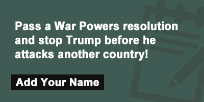 Pass a War Powers resolution and stop Trump before he attacks another country!