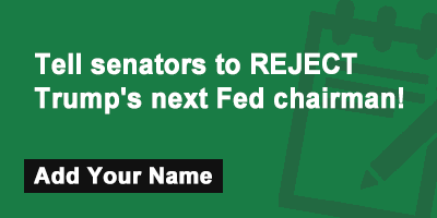 Tell senators to REJECT Trump's next Fed chairman!