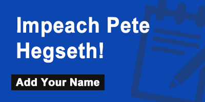 Impeach Pete Hegseth!
