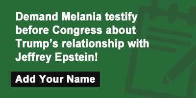 Demand Melania testify before Congress about Trump’s relationship with Jeffrey Epstein!