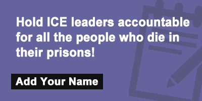 Hold ICE leaders accountable for all the people who die in their prisons!