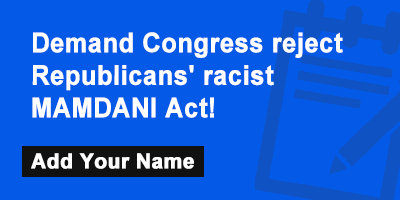Demand Congress reject Republicans' racist MAMDANI Act!