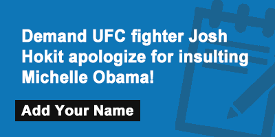 Demand UFC fighter Josh Hokit apologize for insulting Michelle Obama!
