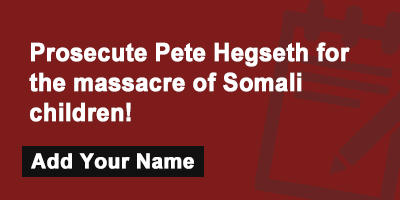 Click to sign the petition! Prosecute Pete Hegseth for the massacre of Somali children!