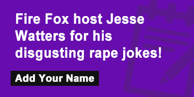 Fire Fox host Jesse Watters for his disgusting rape jokes!