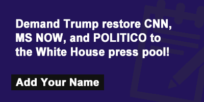 Demand Trump restore CNN, MS NOW, and POLITICO to the White House press pool!