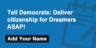 Click to sign the petition! Tell Democrats: Deliver citizenship for Dreamers ASAP!