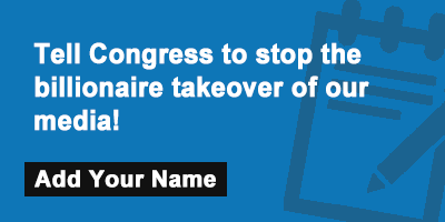 Tell Congress to stop the billionaire takeover of our media!